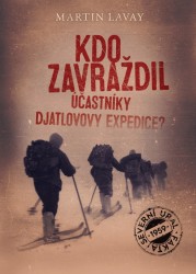 Kdo zavraždil účastníky Djatlovovy expedice? | LAVAY, Martin