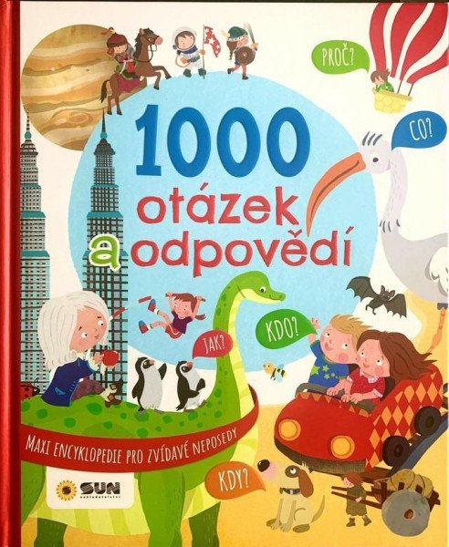1000 otázek a odpovědí - Maxi encyklopedie pro zvídavé neposedy