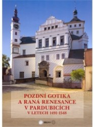 Pozdní gotika a raná renesance v Pardubicích v letech 1491 - 1548 | HRUBÝ, Vladimír