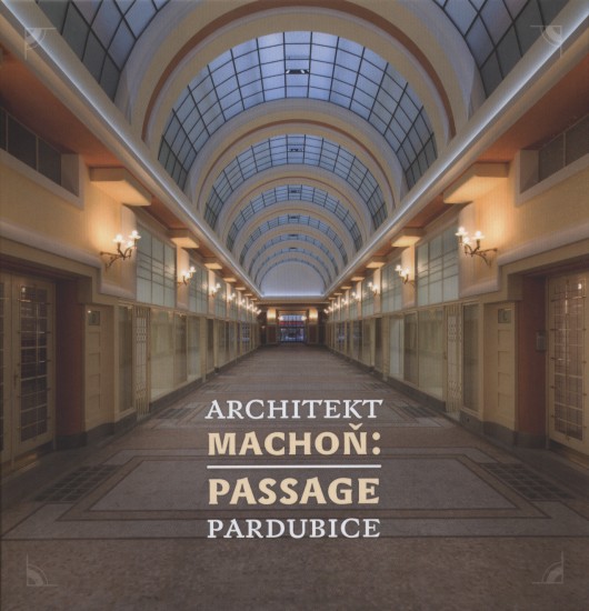 Architekt Machoň: Passage Pardubice | ŘEHÁČEK, Jan, BIČÍKOVÁ, Miroslava, KOTYK, Jiří, LUKEŠ, Zdeněk