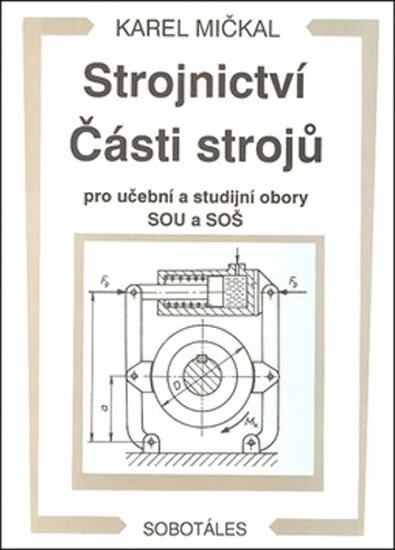 Strojnictví. Části strojů | MIČKAL, Karel