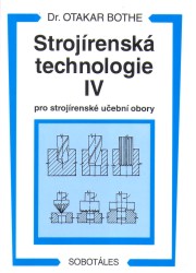 Strojírenská technologie IV | BOTHE, Otakar