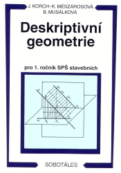 Deskriptivní geometrie | KORCH, Ján, MUSÁLKOVÁ, Bohdana, MÉSZAROSOVÁ, Katarín