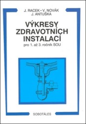 Výkresy zdravotních instalací - pro 1. až 3. ročník SOU (instalatér) | NOVÁK, Vítězslav, RACEK, Josef, ANTUŠKA, Jaroslav