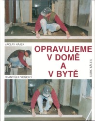 Opravujeme v domě a bytě | VOŠICKÝ, František, HÁJEK, Václav