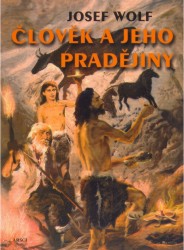 Člověk a jeho pradějiny | WOLF, Josef