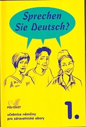 Sprechen Sie Deutsch? 1. stupeň zdravotní školy | DUSILOVÁ, Doris, GOEDERT, Ralf, KOLOCOVÁ, Vladimíra, SCHNEIDER, Mark, VACHALOVSKÁ, Lenka