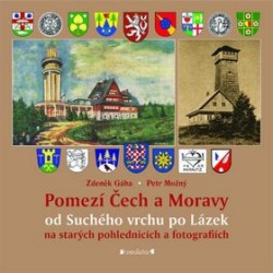 Pomezí Čech a Moravy od Suchého vrchu po Lázek | MOŽNÝ, Petr, GÁBA, Zdeněk