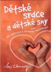 Dětské srdce a dětské sny aneb Jak vyrůstat s duchovní moudrostí | CHINMOY, Sri