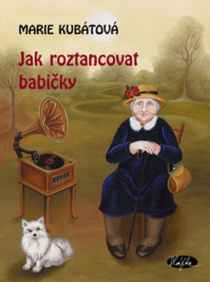 Jak roztancovat babičky | KUBÁTOVÁ, Marie