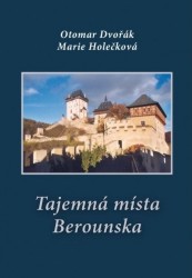 Tajemná místa Berounska | HOLEČKOVÁ, Marie, DVOŘÁK, Otomar