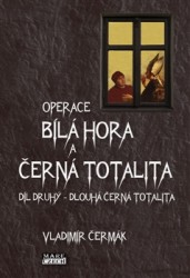 Operace Bílá Hora a černá totalita 2 | ČERMÁK, Vladimír