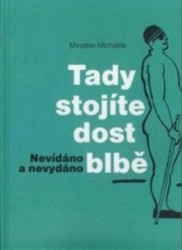 Tady stojíte dost blbě | MICHÁLEK, Miroslav