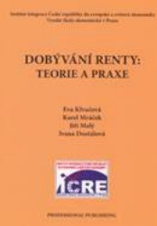 Dobývání renty: teorie a praxe | MALÝ, Jiří, KLVAČOVÁ, Eva, MRÁČEK, Karel, DOSTÁLOVÁ, Ivana