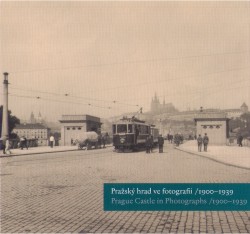 Pražský hrad ve fotografii /1900 - 1939 | SCHEUFLER, Pavel, HALMANOVÁ, Klára, ŠULA, Michal, POUSTA, Zdeněk