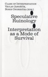 Levně Speculative Ruinology: Interpretation as a mode of Survival