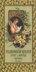 Levně Velikonoční koledy, zvyky a obyčeje naší babičky