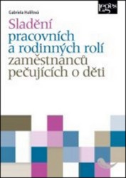 Sladění pracovních a rodinných rolí osob pečujících o děti | HALÍŘOVÁ, Gabriela