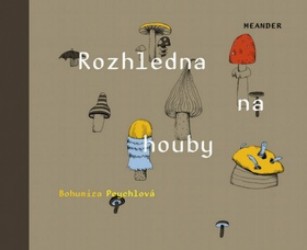 Rozhledna na houby | PEYCHLOVÁ, Bohumíra