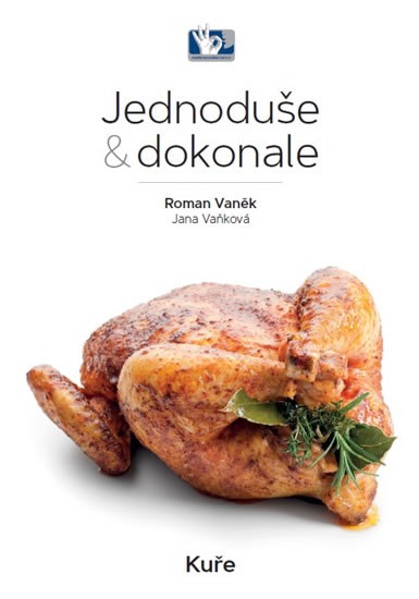 Jednoduše & dokonale - Kuře | VAŇKOVÁ, Jana, VANĚK, Roman