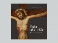 Praha 1580–1680, místo konfesijních střetů | STÁTNÍKOVÁ, Pavla, FEJTOVÁ, Olga