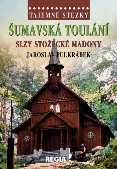 Tajemné stezky - Šumavská toulání: Slzy stožecké Madony