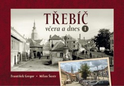 Třebíč včera a dnes I. | ŠUSTR, Milan, GRAGOR, František