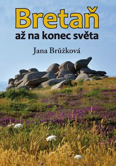 Bretaň - Až na konec světa | BRŮŽKOVÁ, Jana