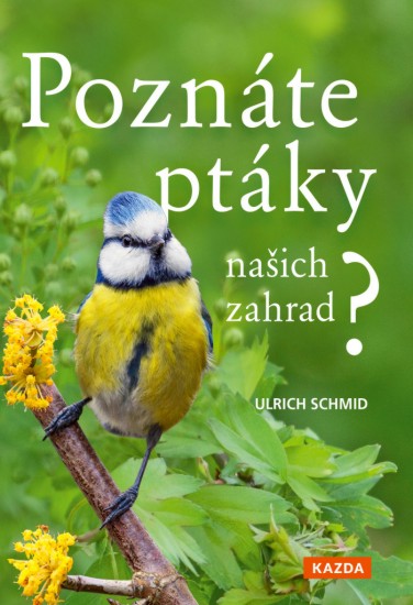 Poznáte ptáky našich zahrad? | SCHMID, Ulrich