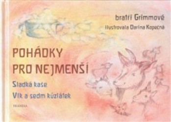 Pohádky pro nejmenší - Sladká kaše / Vlk a sedm kůzlátek | GRIMM, Jacob, GRIMM, Wilhelm Karl