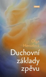 Duchovní základy zpěvu | HENSELOVÁ, Olga