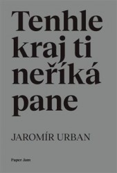 Tenhle kraj ti neříká pane | URBAN, Jaromír