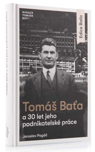 Tomáš Baťa a 30 let jeho podnikatelské činnosti