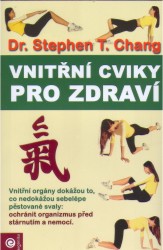 Vnitřní cviky pro zdraví | CHANG, Stephen T.