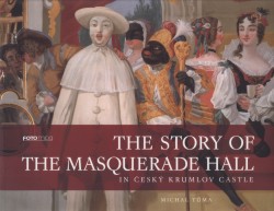 Levně The Story of the Masquerade Hall in Český Krumlov Castle