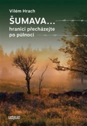 Šumava... hranici přecházejte po půlnoci | HRACH, Vilém