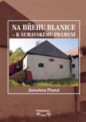 Na břehu Blanice - k šumavskému prameni | PIXOVÁ, Jaroslava