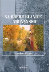 Na břehu Blanice - Vodňansko | PIXOVÁ, Jaroslava