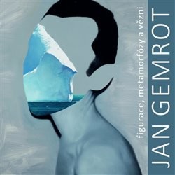 Jan Gemrot - Figurace, metamorfózy a vězni