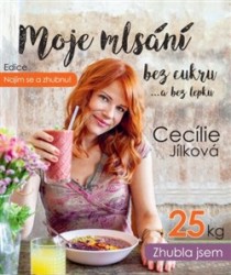 Najím se a zhubnu! - Moje mlsání bez cukru... a bez lepku | JÍLKOVÁ, Cecílie