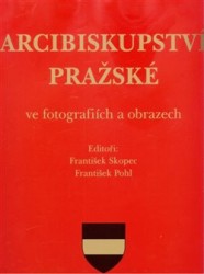 Levně Arcibiskupství pražské ve fotografiích a obrazech