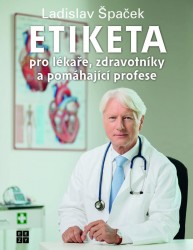 Etiketa pro lékaře, zdravotníky a pomáhající profese | ŠPAČEK, Ladislav