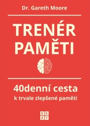 Trenér paměti - 40denní cesta k trvale zlepšené paměti | MOORE, Gareth