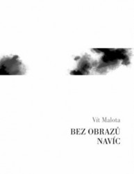 Bez obrazů navíc | MALOTA, Vít