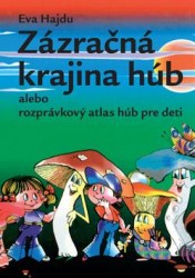 Zázračná krajina húb alebo rozprávkový atlas húb pre deti | HAJDU, Eva